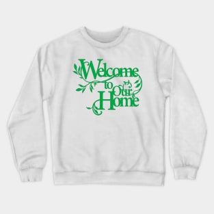 welcome to our home Crewneck Sweatshirt